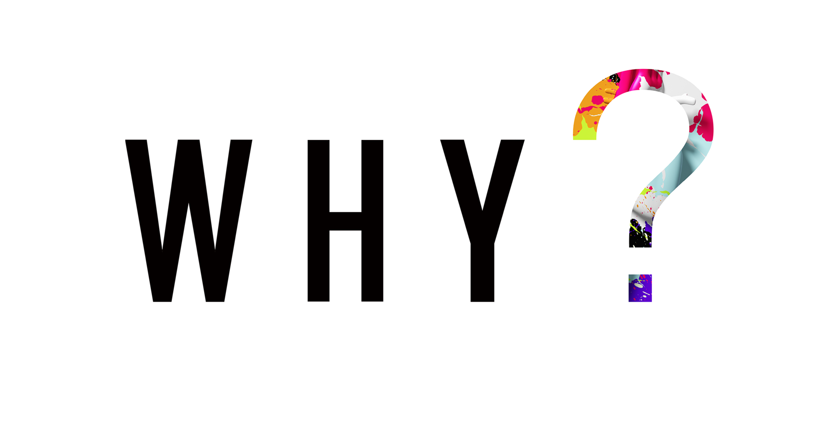 WHY?